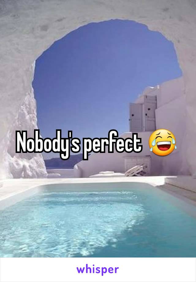 Nobody's perfect 😂