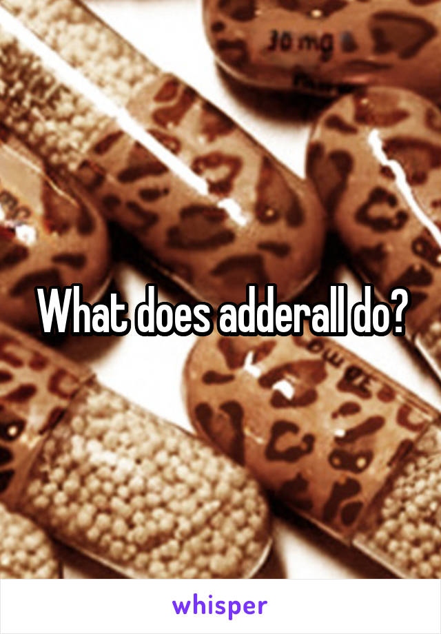 What does adderall do?