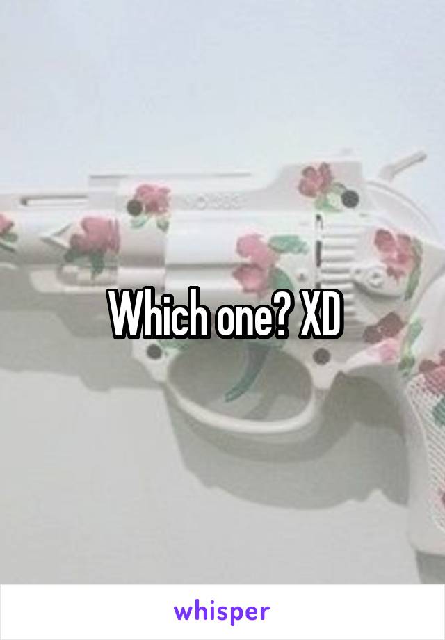 Which one? XD