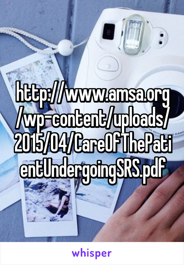 http://www.amsa.org/wp-content/uploads/2015/04/CareOfThePatientUndergoingSRS.pdf