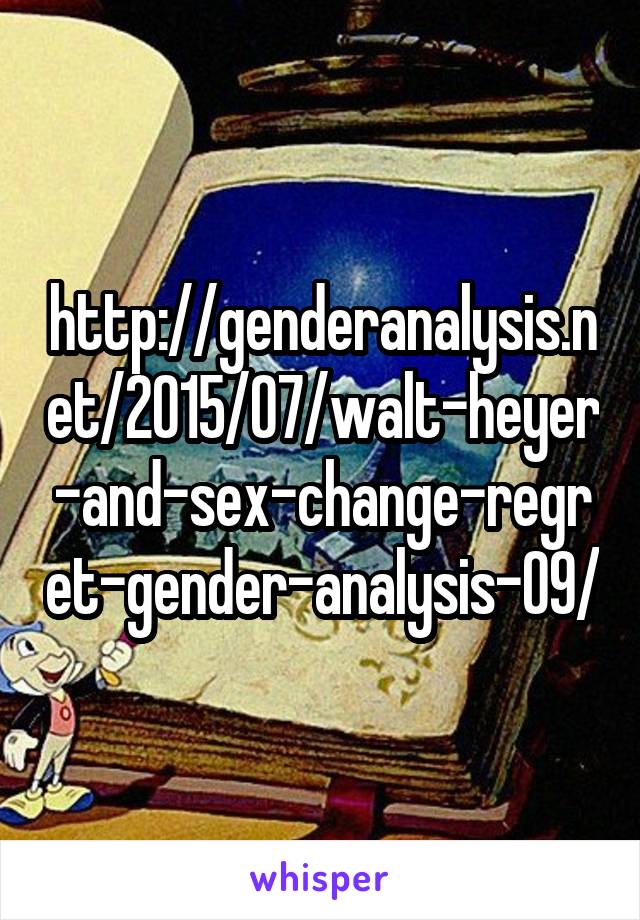 http://genderanalysis.net/2015/07/walt-heyer-and-sex-change-regret-gender-analysis-09/