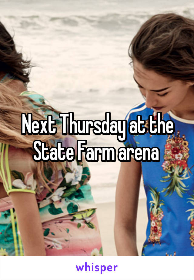 Next Thursday at the State Farm arena 