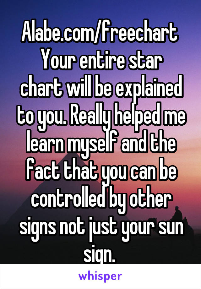 Alabe.com/freechart 
Your entire star chart will be explained to you. Really helped me learn myself and the fact that you can be controlled by other signs not just your sun sign. 