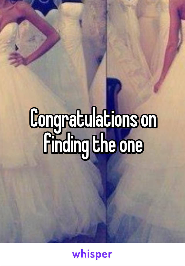 Congratulations on finding the one