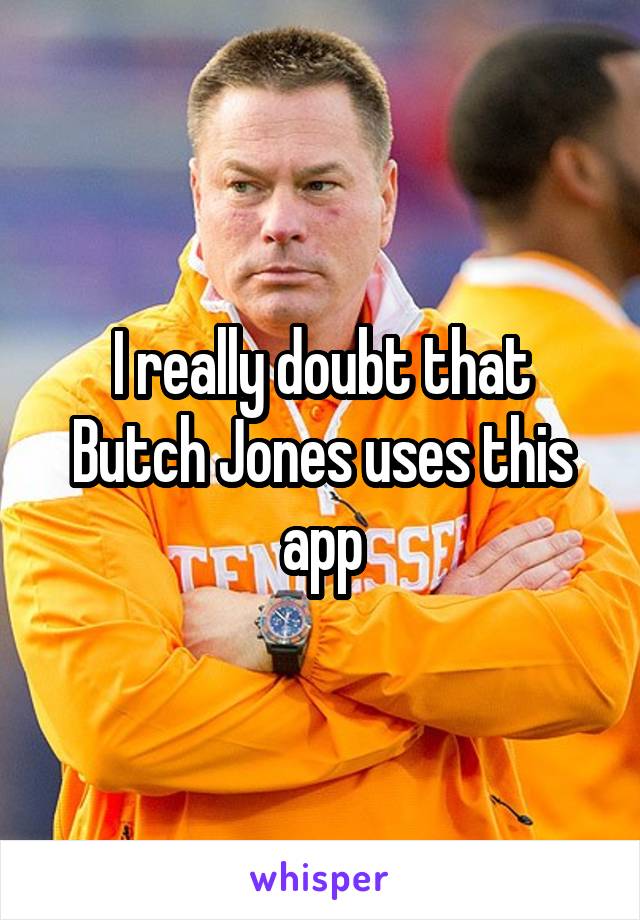 I really doubt that Butch Jones uses this app