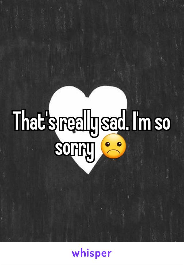 That's really sad. I'm so sorry ☹