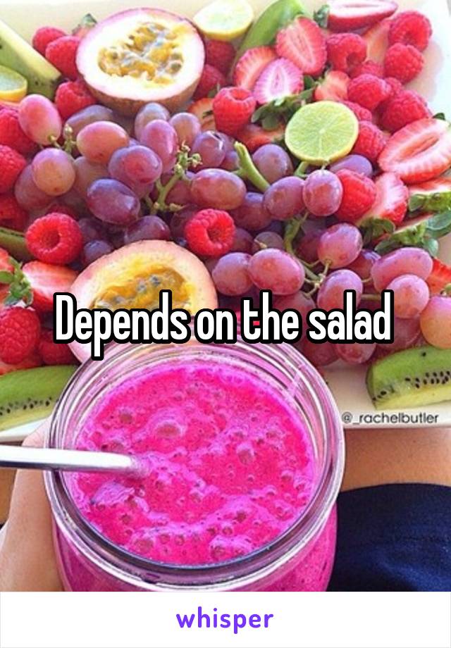 Depends on the salad 