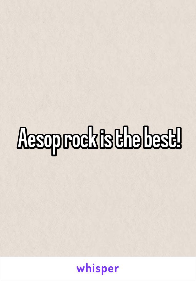 Aesop rock is the best!