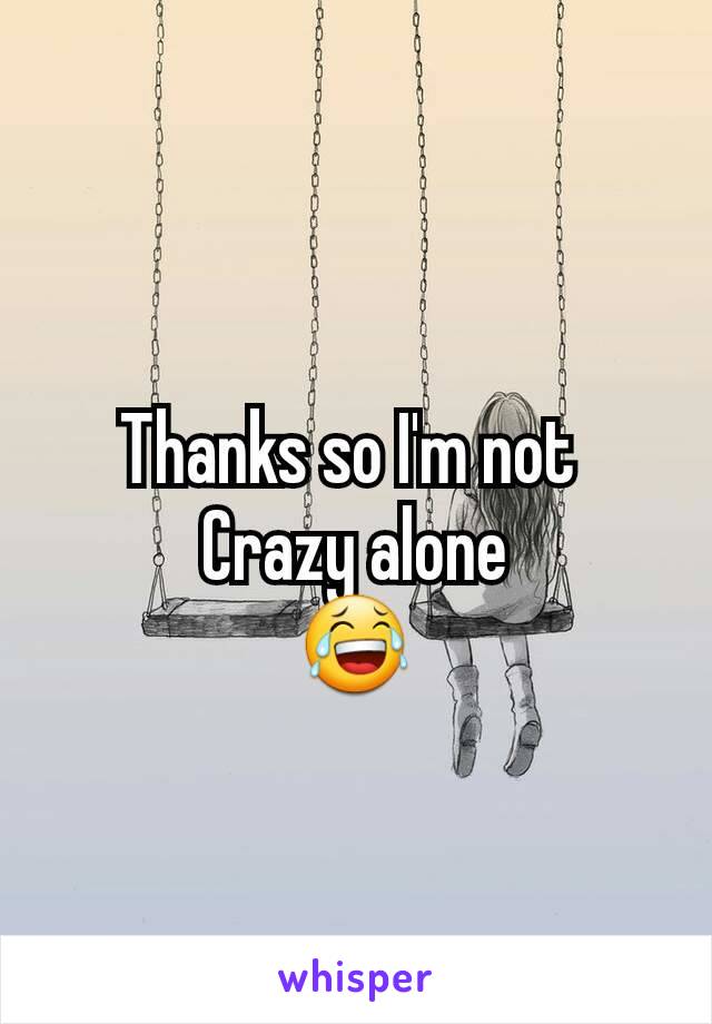 Thanks so I'm not 
Crazy alone
😂