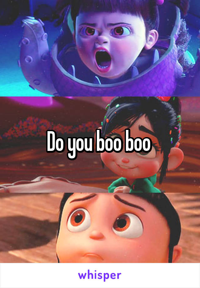 Do you boo boo 
