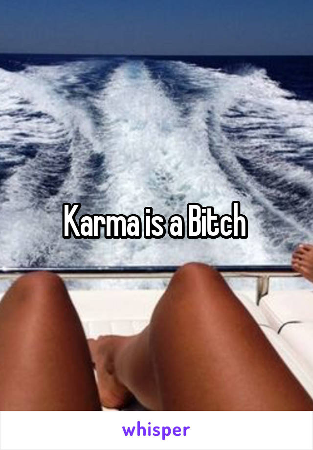 Karma is a Bitch 
