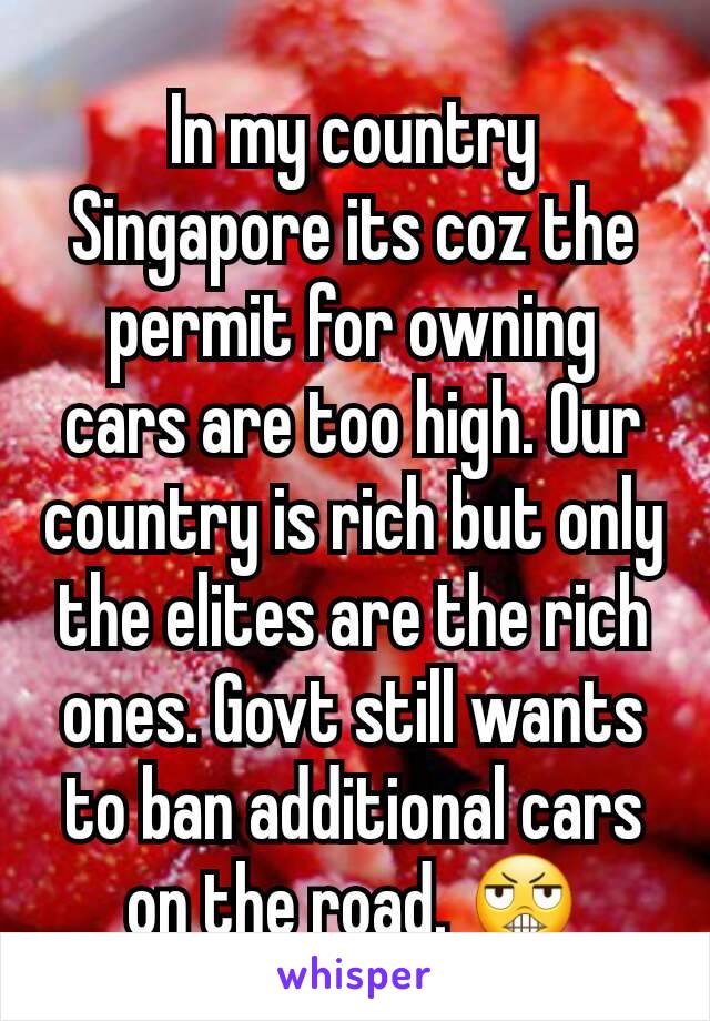 In my country Singapore its coz the permit for owning cars are too high. Our country is rich but only the elites are the rich ones. Govt still wants to ban additional cars on the road. 😬