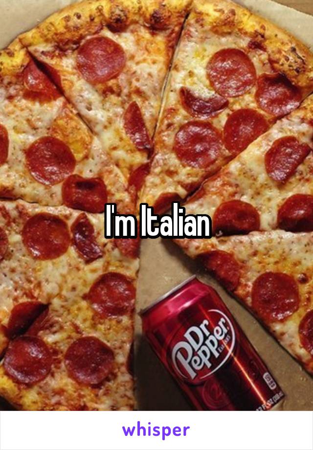 I'm Italian