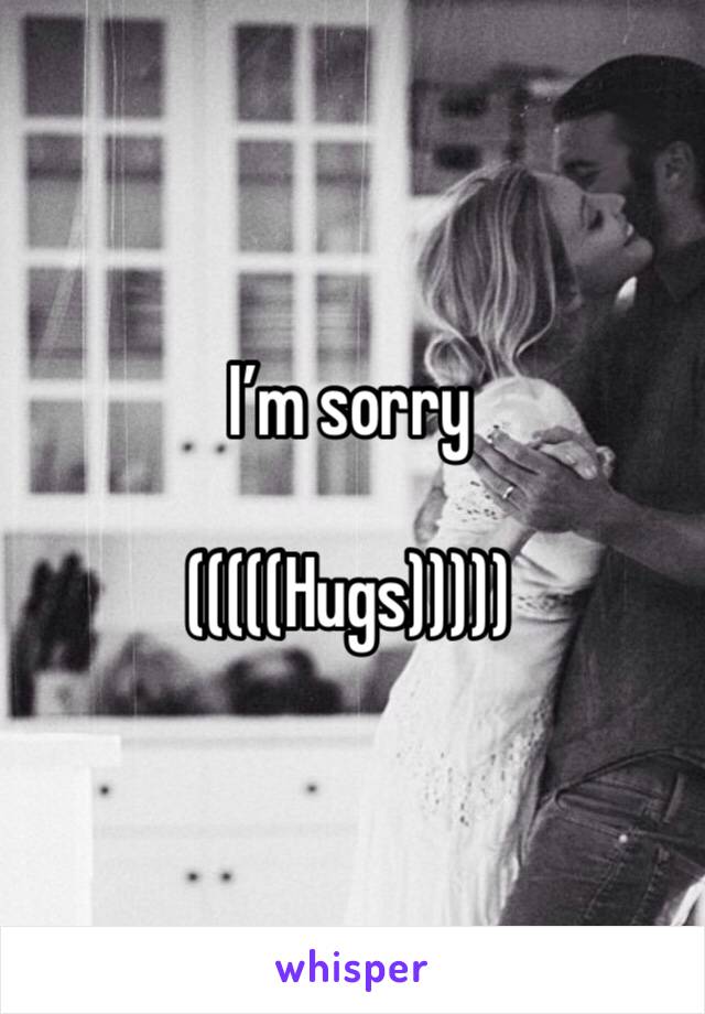 I’m sorry 

(((((Hugs)))))