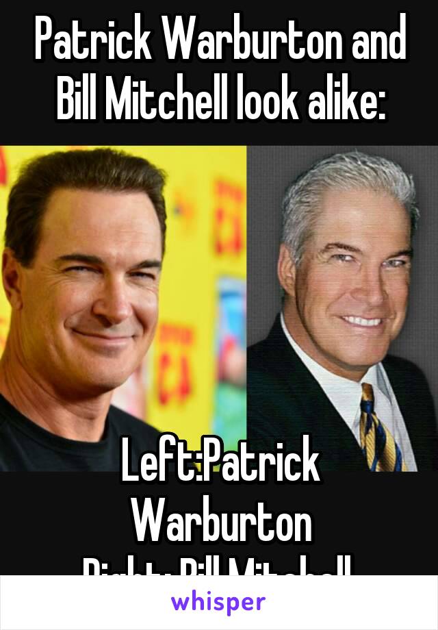 Patrick Warburton and Bill Mitchell look alike:





Left:Patrick Warburton
Right: Bill Mitchell.