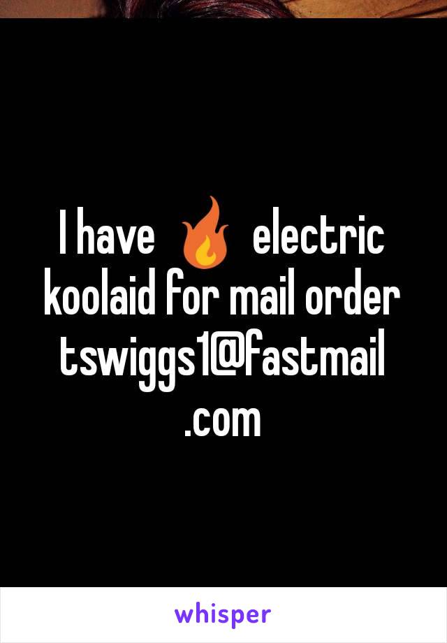 I have 🔥 electric koolaid for mail order tswiggs1@fastmail.com