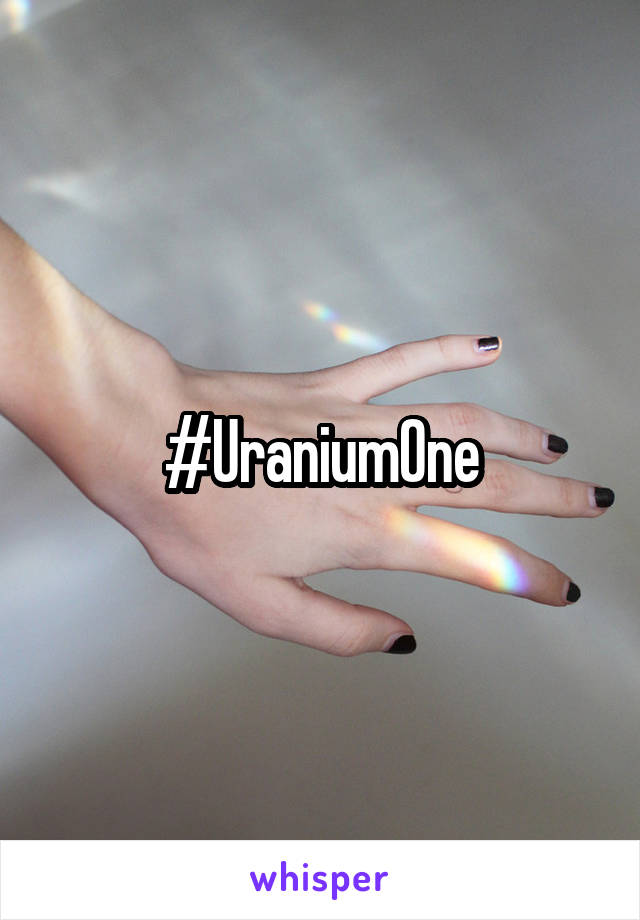 #UraniumOne