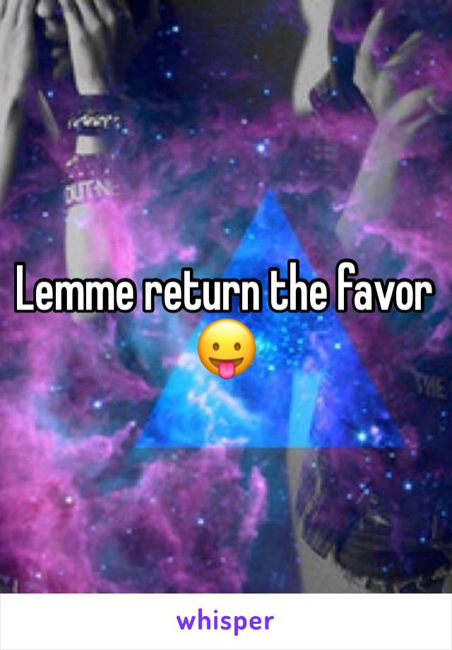 Lemme return the favor 😛