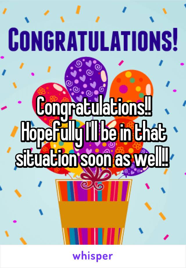 Congratulations!! Hopefully I'll be in that situation soon as well!! 