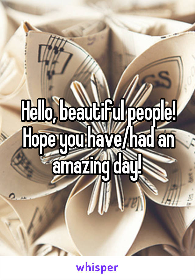 Hello, beautiful people! Hope you have/had an amazing day! 