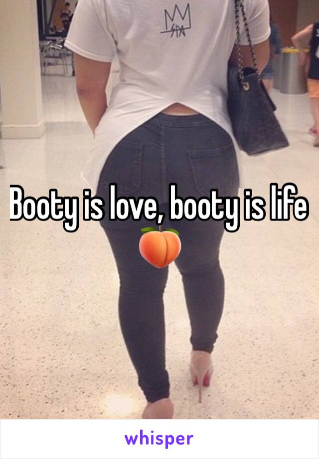 Booty is love, booty is life 🍑