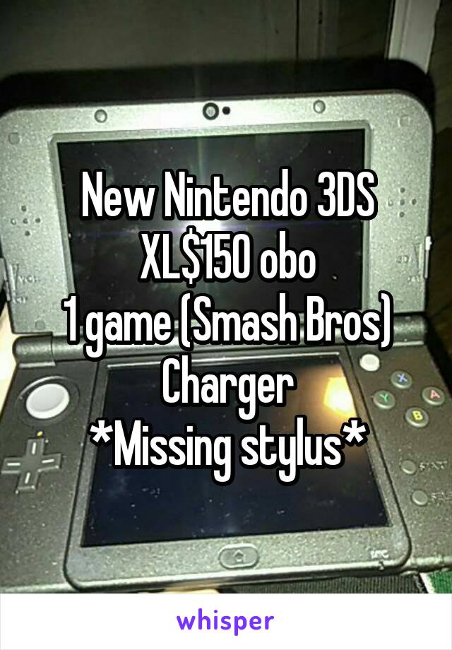 New Nintendo 3DS XL$150 obo
1 game (Smash Bros)
Charger
*Missing stylus*