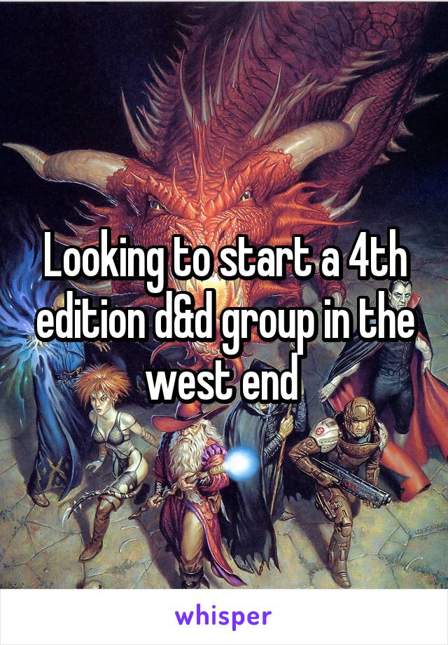 Looking to start a 4th edition d&d group in the west end 