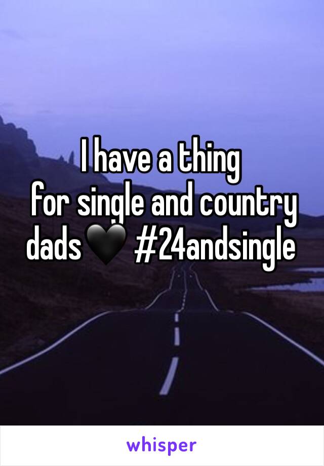 I have a thing
 for single and country  dads🖤 #24andsingle