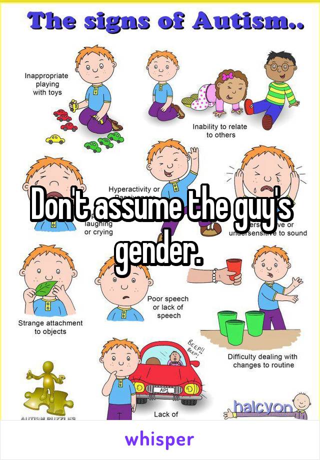 Don't assume the guy's gender. 