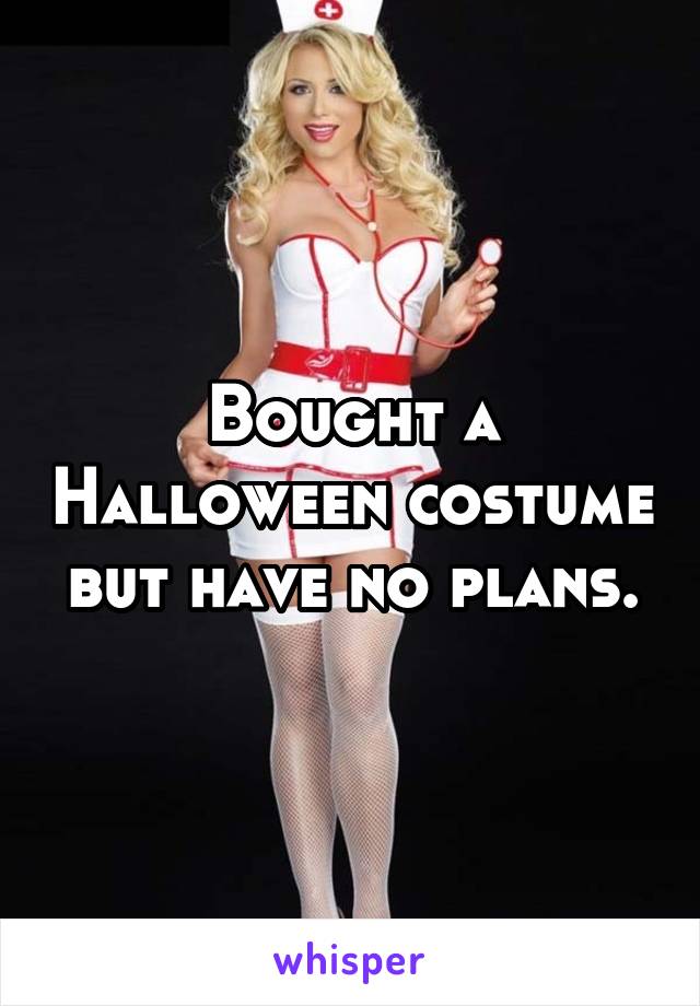 Bought a Halloween costume but have no plans.