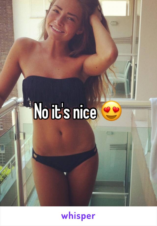 No it's nice 😍