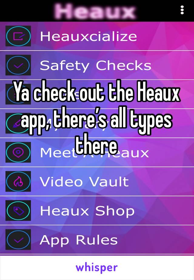 Ya check out the Heaux app, there’s all types there