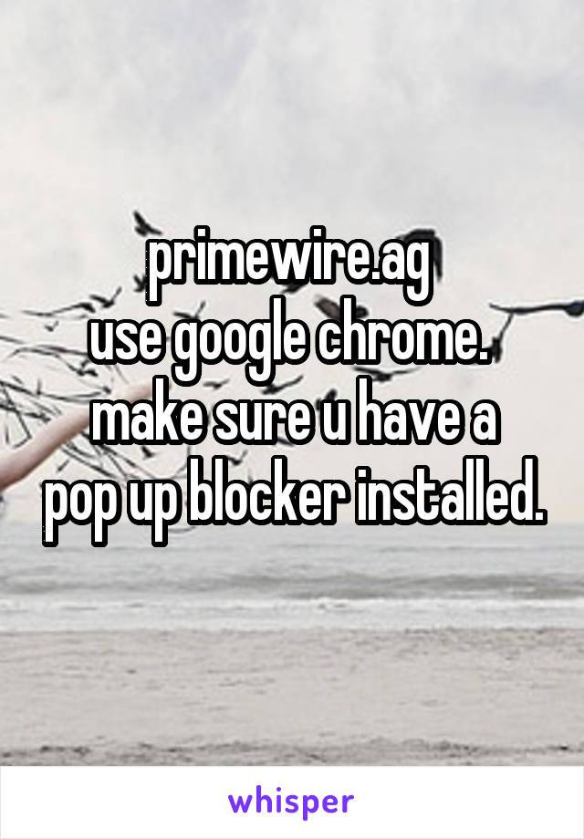 primewire.ag 
use google chrome. 
make sure u have a pop up blocker installed. 
