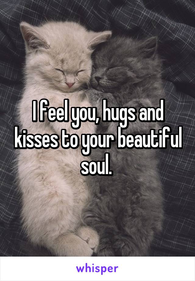 I feel you, hugs and kisses to your beautiful soul. 