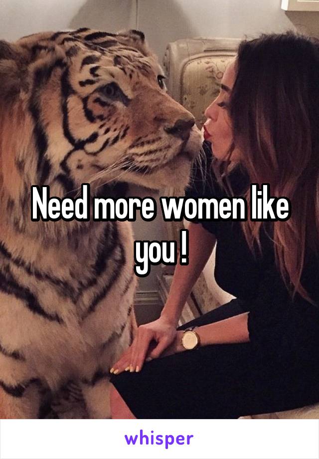 Need more women like you !