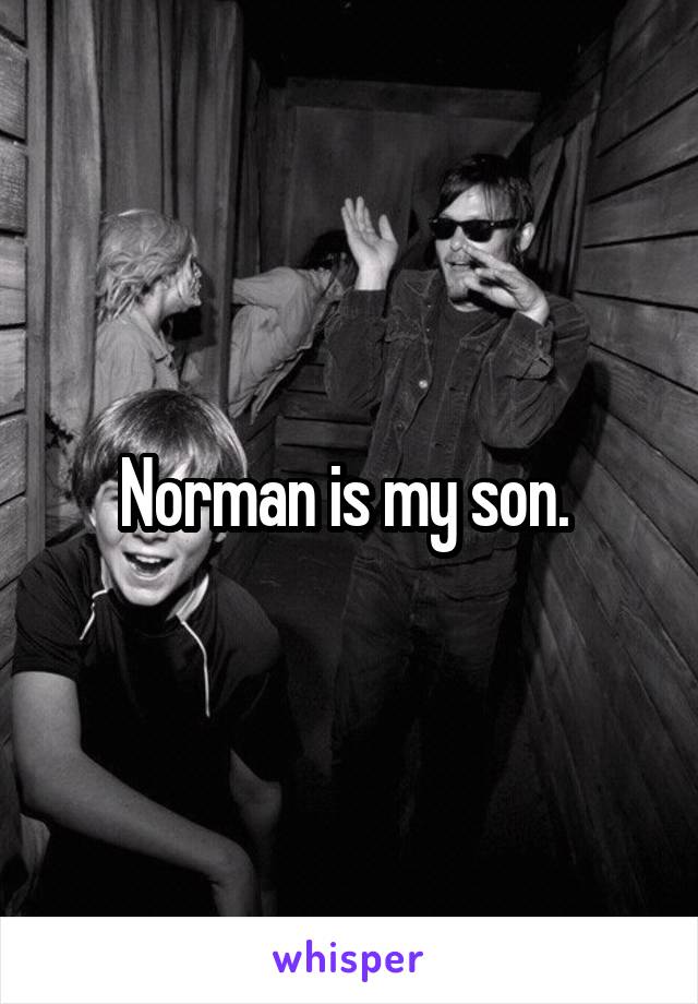 Norman is my son. 