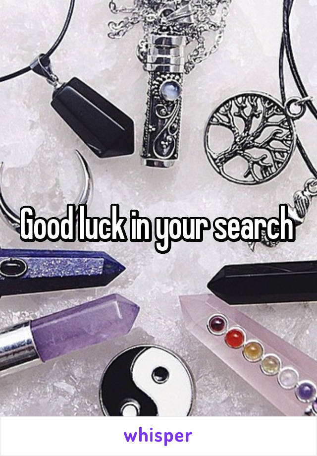 Good luck in your search 