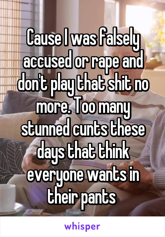 Cause I was falsely accused or rape and don't play that shit no more. Too many stunned cunts these days that think everyone wants in their pants 