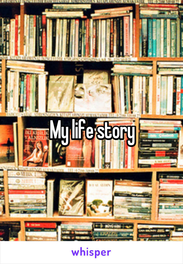 My life story