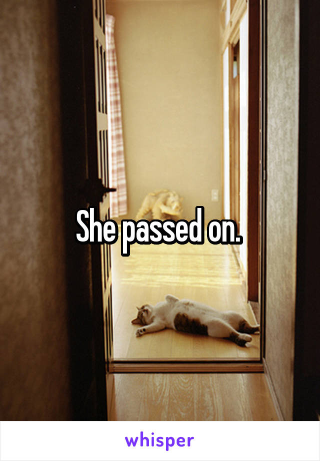 She passed on. 