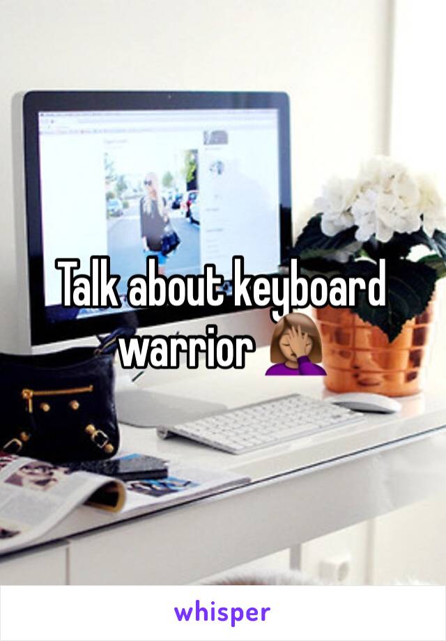 Talk about keyboard warrior 🤦🏽‍♀️