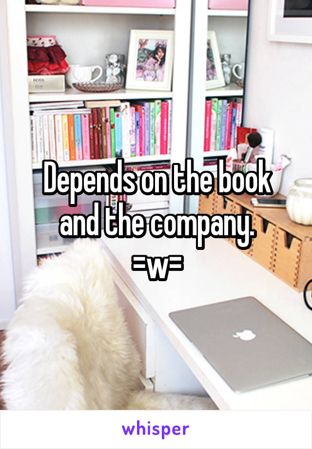 Depends on the book and the company.
=w=