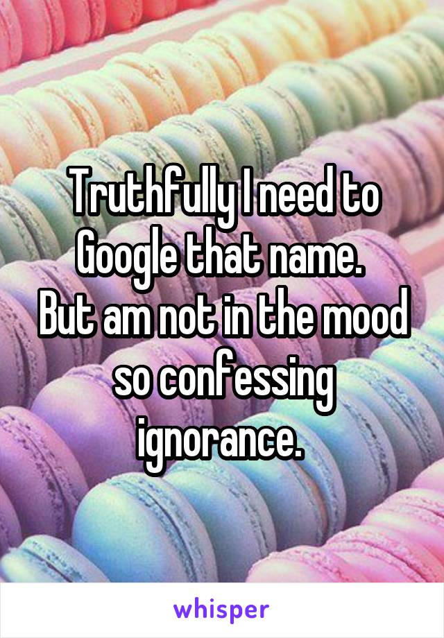 Truthfully I need to Google that name. 
But am not in the mood so confessing ignorance. 