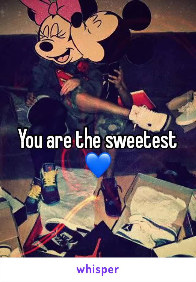 You are the sweetest 💙