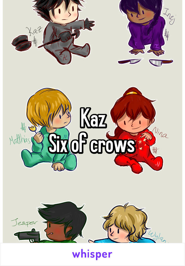 Kaz
Six of crows 