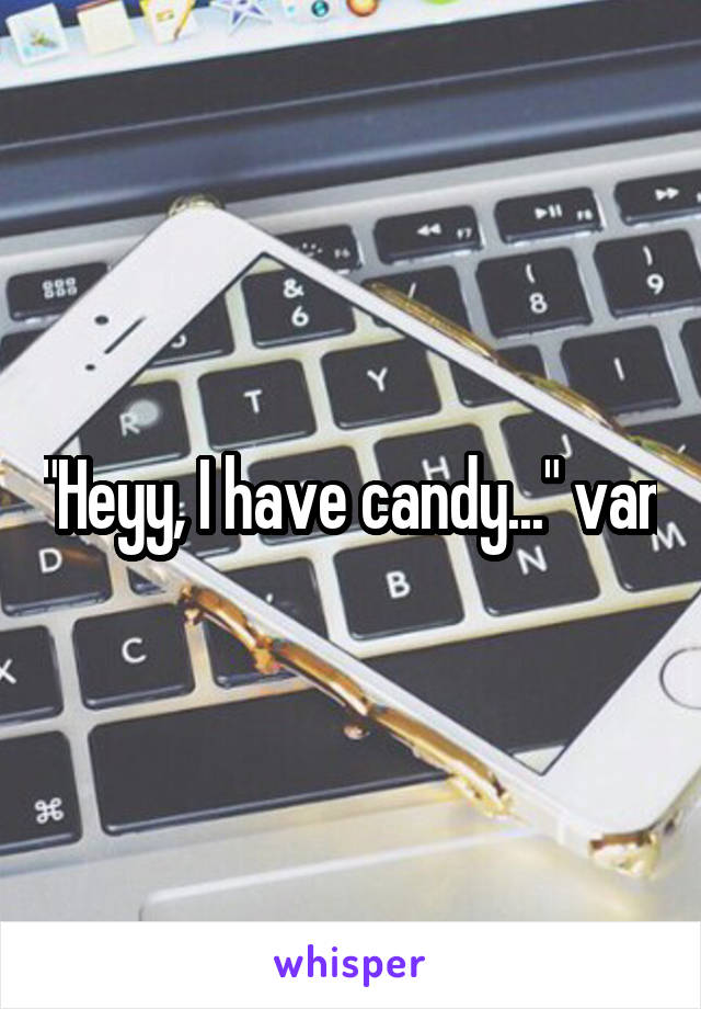 "Heyy, I have candy..." van