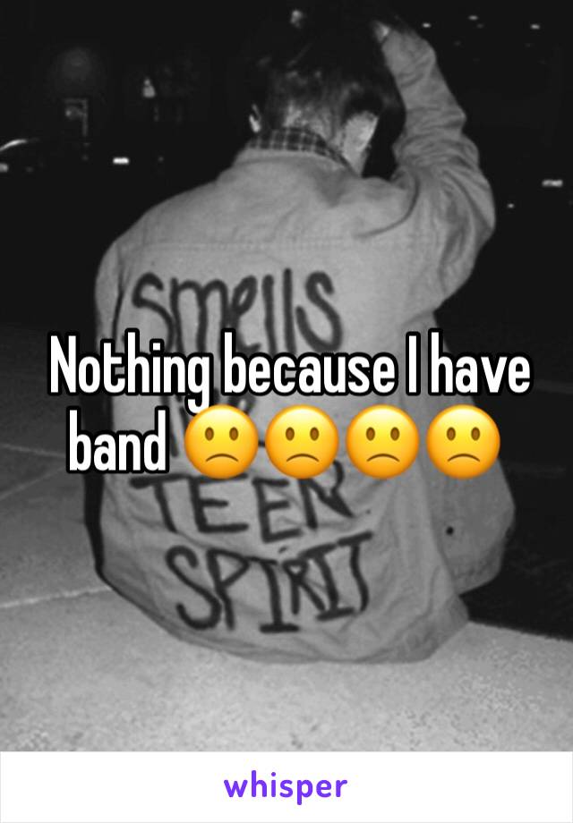  Nothing because I have band 🙁🙁🙁🙁