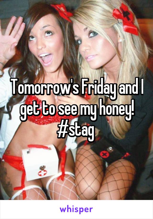 Tomorrow's Friday and I get to see my honey!
#stag 