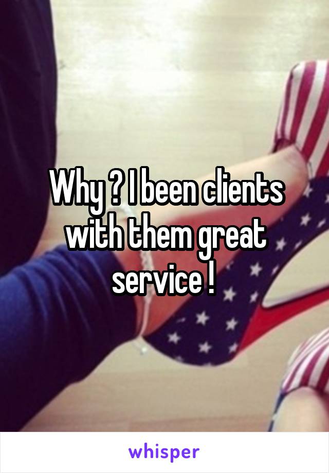 Why ? I been clients with them great service ! 