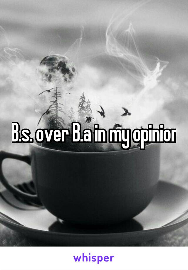 B.s. over B.a in my opinion